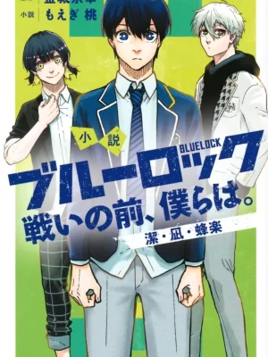 Novela Blue Lock Tatakai no Mae, Bokura wa. Isagi, Nagi, Bachira