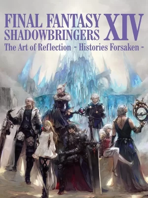FINAL FANTASY XIV: SHADOWBRINGERS The Art of Reflection Histories Forsaken